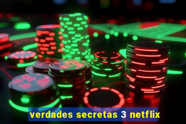 verdades secretas 3 netflix